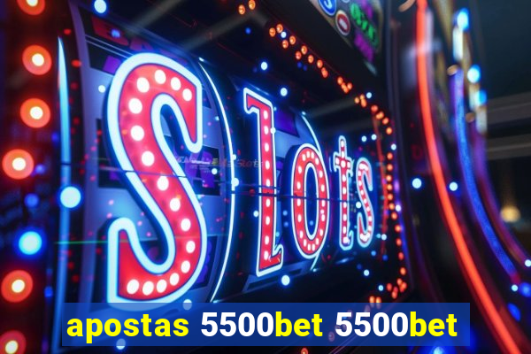 apostas 5500bet 5500bet